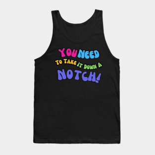 You Need To Take It Down A Notch Funny T-Shirt, Comfy Tee, Everyday Wear, Novelty Gift for Best Friend or Coworker Tank Top